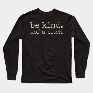 Be-kind-of-a-bitch Long Sleeve T-Shirt